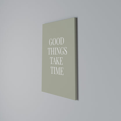GOOD THINGS TAKE TIME Vertical Canvas Print