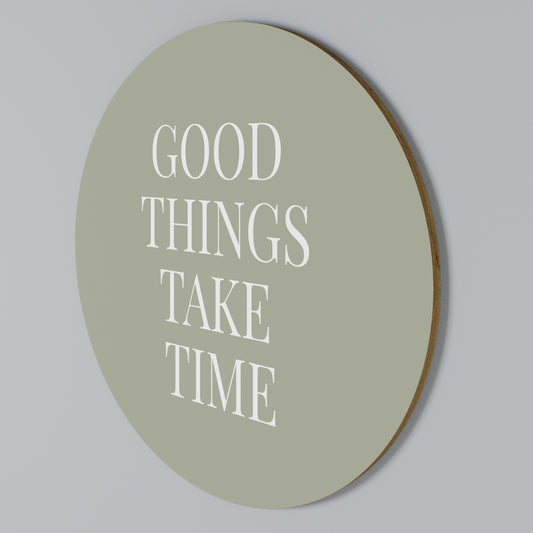 GOOD THINGS TAKE TIME Round Wall Art