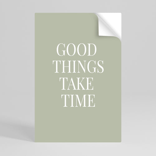 GOOD THINGS TAKE TIME Peel and Stick Vertical Poster
