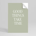 GOOD THINGS TAKE TIME Peel and Stick Vertical Poster
