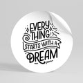 EVERYTHING STARTS WITH A DREAM Peel and Stick Round Sticker