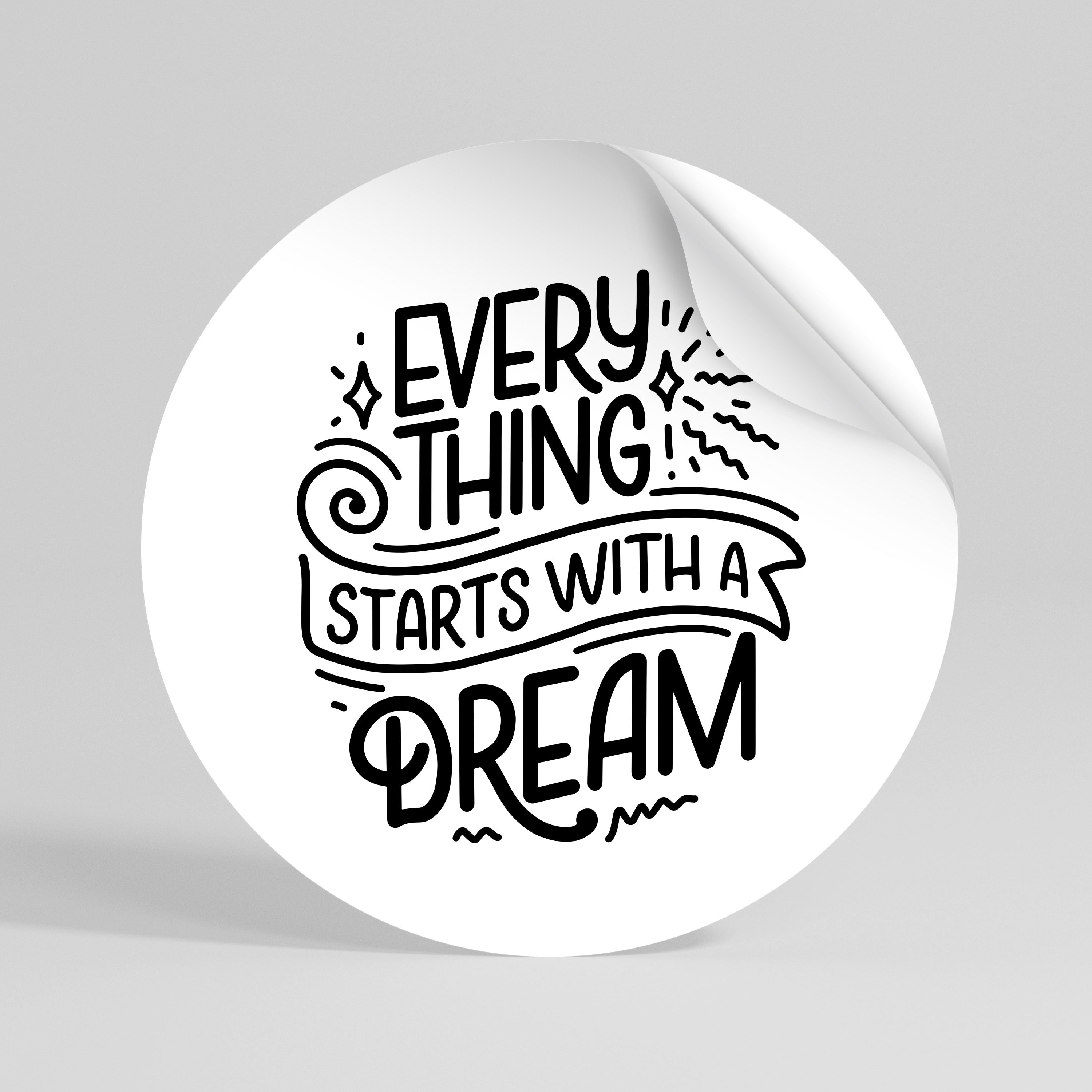 EVERYTHING STARTS WITH A DREAM Peel and Stick Round Sticker