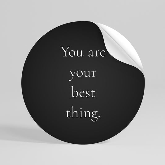 YOU ARE YOUR BEST THING Peel and Stick Round Sticker